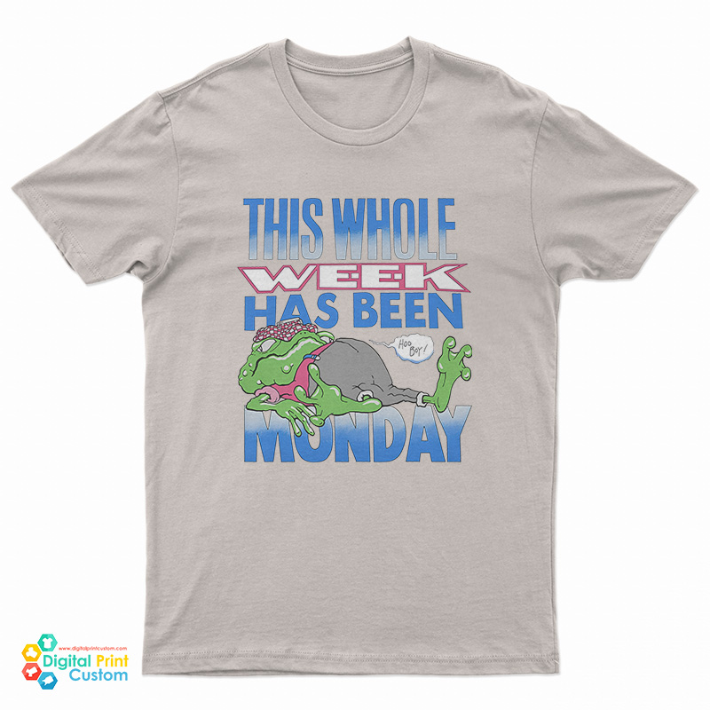 This Whole Week Has Been Monday T-Shirt