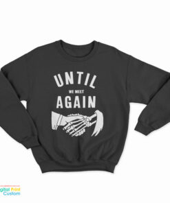 Until We Meet Again Sweatshirt
