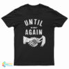 Until We Meet Again T-Shirt