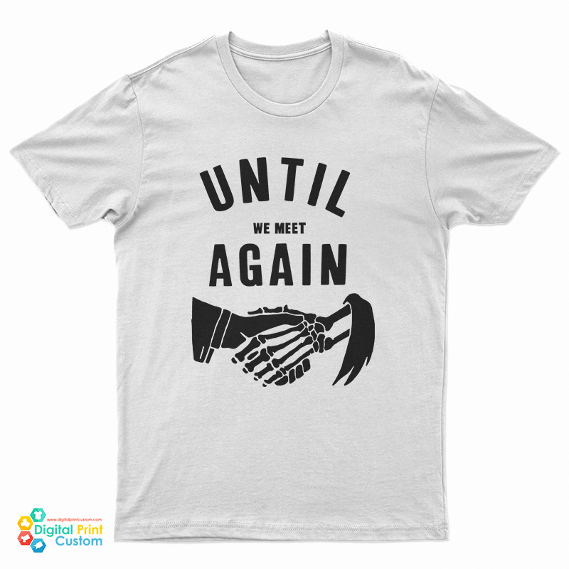 Until We Meet Again T-Shirt