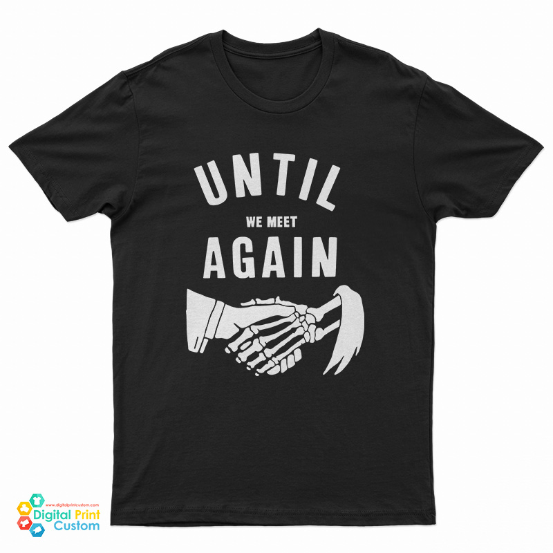 Until We Meet Again T-Shirt