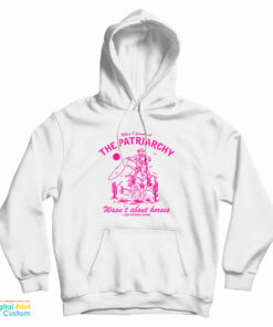 When I Found Out The Patriarchy Wasn't About Horses I Lost Interest Anyway Hoodie