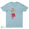 When You Gotta Go T-Shirt