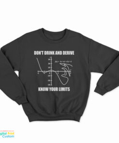 Don't Drink and Derive Know Your Limits Sweatshirt
