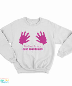 Feel For Bumps Save Your Lumps Sweatshirt