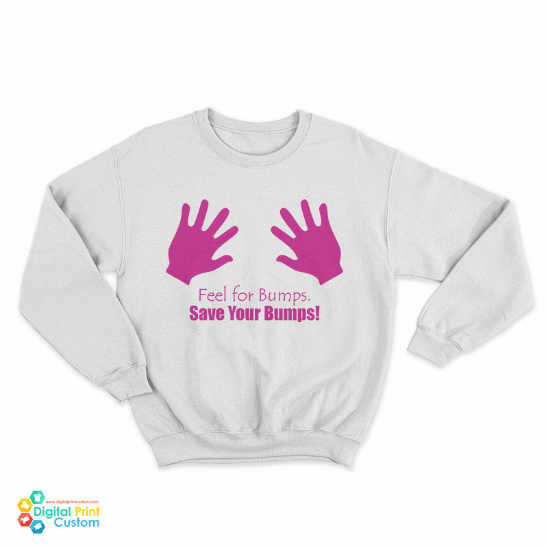 Feel For Bumps Save Your Lumps Sweatshirt