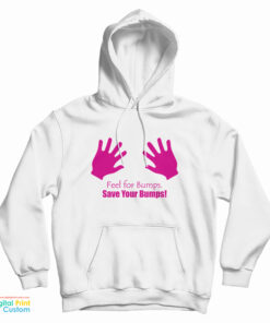 Feel For Bumps Save Your Lumps Hoodie