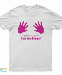 Feel For Bumps Save Your Lumps T-Shirt