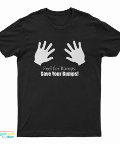 Feel For Bumps Save Your Lumps T-Shirt