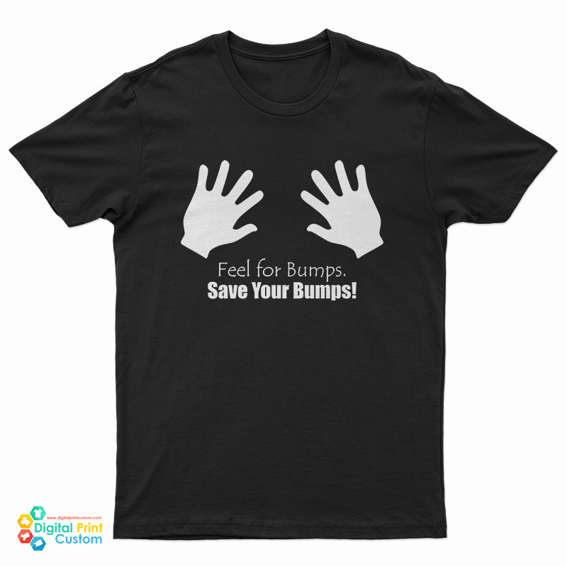 Feel For Bumps Save Your Lumps T-Shirt