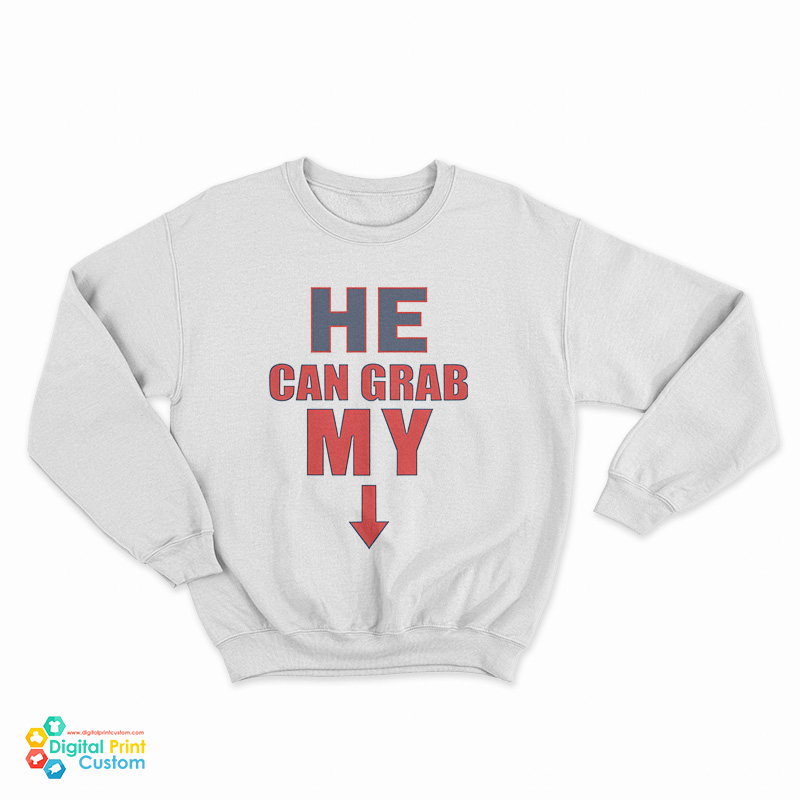 He Can Grab My Down Arrow Sweatshirt