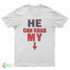 He Can Grab My Down Arrow T-Shirt
