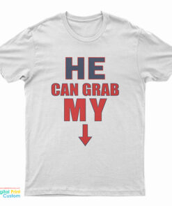 He Can Grab My Down Arrow T-Shirt
