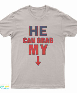 He Can Grab My Down Arrow T-Shirt