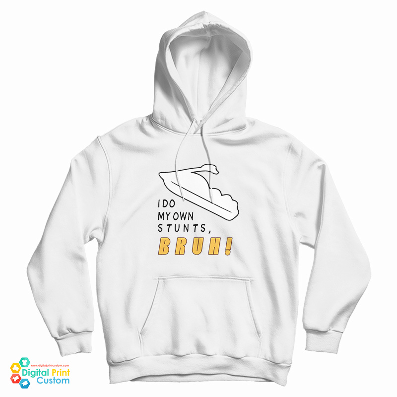 I Do My Own Stunts Bruh Hoodie