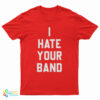 I Hate Your Band T-Shirt