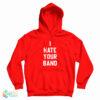 I Hate Your Band Hoodie