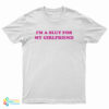I'm Slut For A My Girlfriend T-Shirt