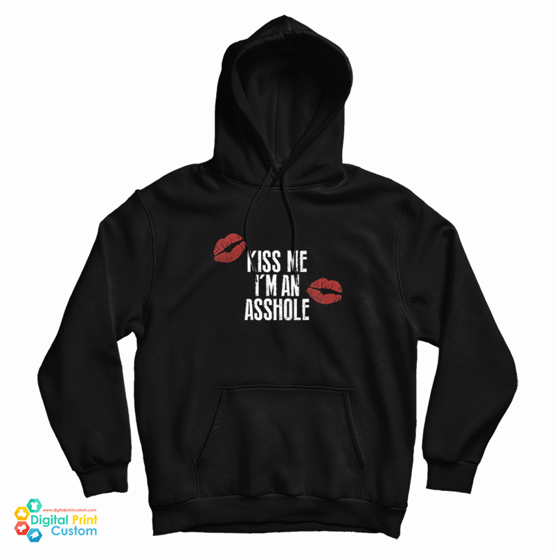 Kiss Me I’m An Asshole Hoodie