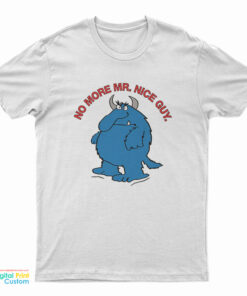 No More Mr. Nice Guy T-Shirt