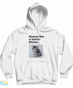 Nuclear War is Bad for Kittens Hoodie