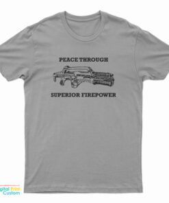 Peace Through Superior Firepower T-Shirt