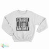 Straight Outta Anime Sweatshirt