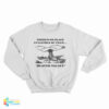There’s No Place I’d Rather Be Than Beaver Valley Sweatshirt