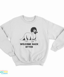 Welcome Back Otter Sweatshirt