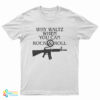 Why Waltz When You Can Rock & Roll T-Shirt
