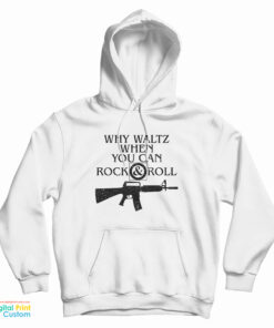 Why Waltz When You Can Rock & Roll Hoodie