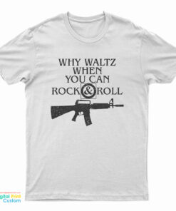 Why Waltz When You Can Rock & Roll T-Shirt