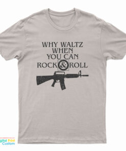 Why Waltz When You Can Rock & Roll T-Shirt
