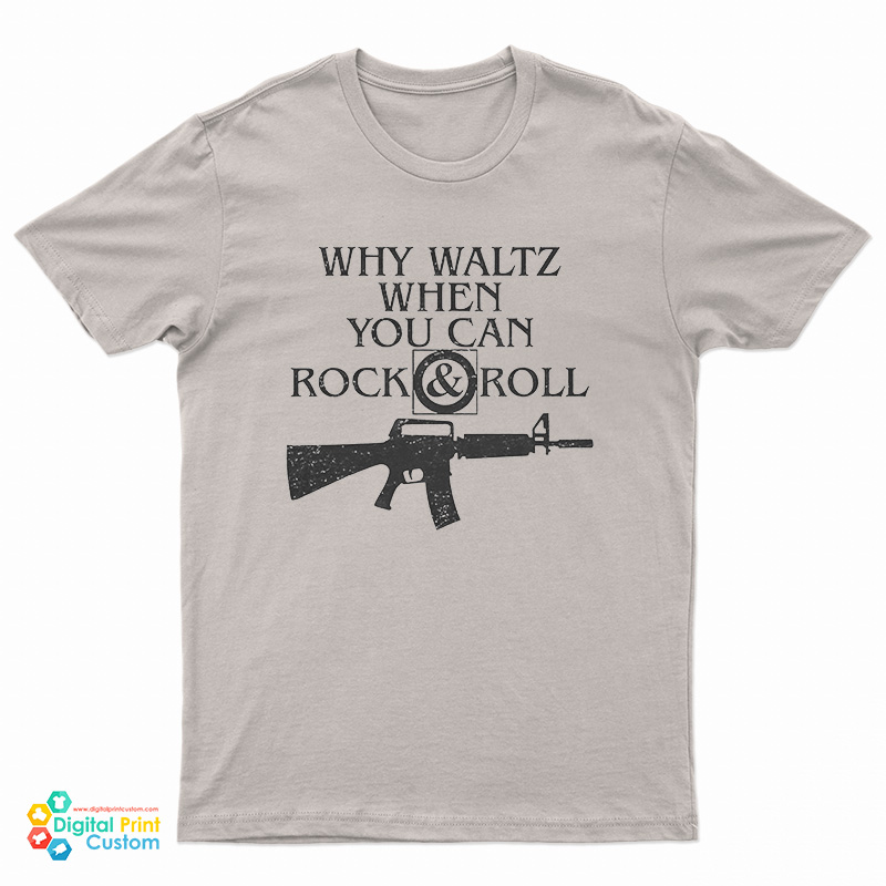 Why Waltz When You Can Rock & Roll T-Shirt
