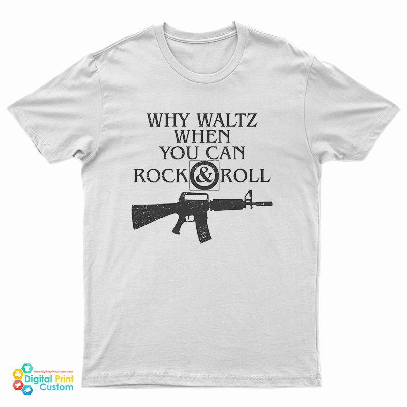 Why Waltz When You Can Rock & Roll T-Shirt