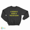 A Woman's Work Is Trevor Dunn Sweatshirt