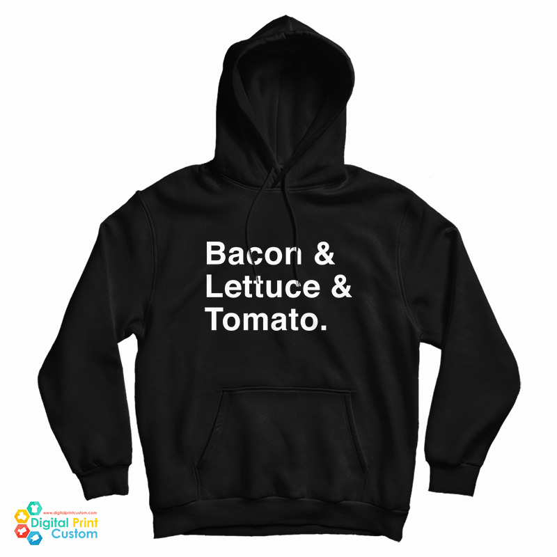 Bacon & Lettuce & Tomato Hoodie
