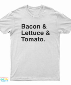 Bacon & Lettuce & Tomato T-Shirt