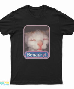Benadryl Meme Cat Benny T-Shirt