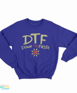 DTF Down To Fiesta Sweatshirt