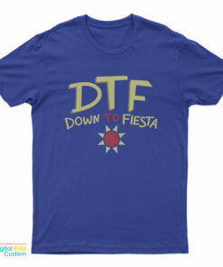 DTF Down To Fiesta T-Shirt