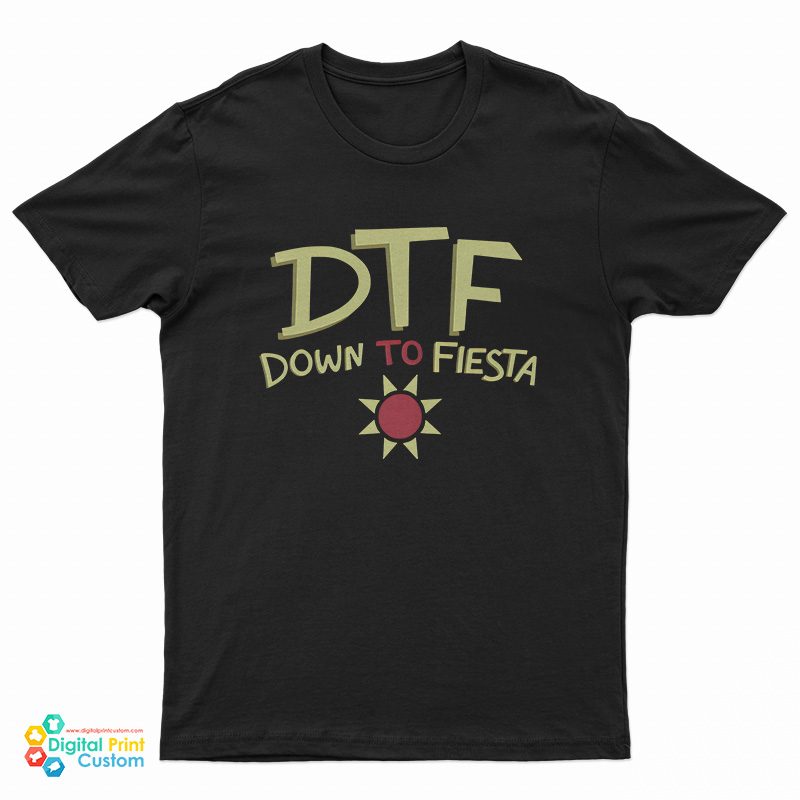 DTF Down To Fiesta T-Shirt