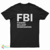 FBI Fucking Bullshit Investigation T-Shirt