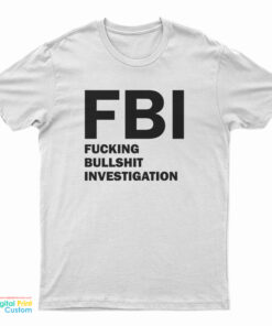 FBI Fucking Bullshit Investigation T-Shirt