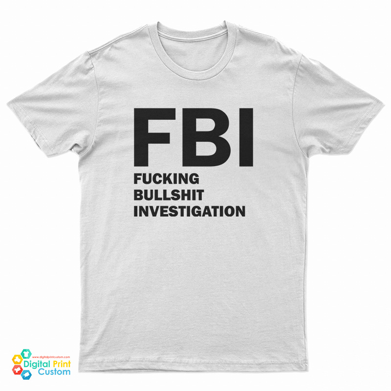 FBI Fucking Bullshit Investigation T-Shirt