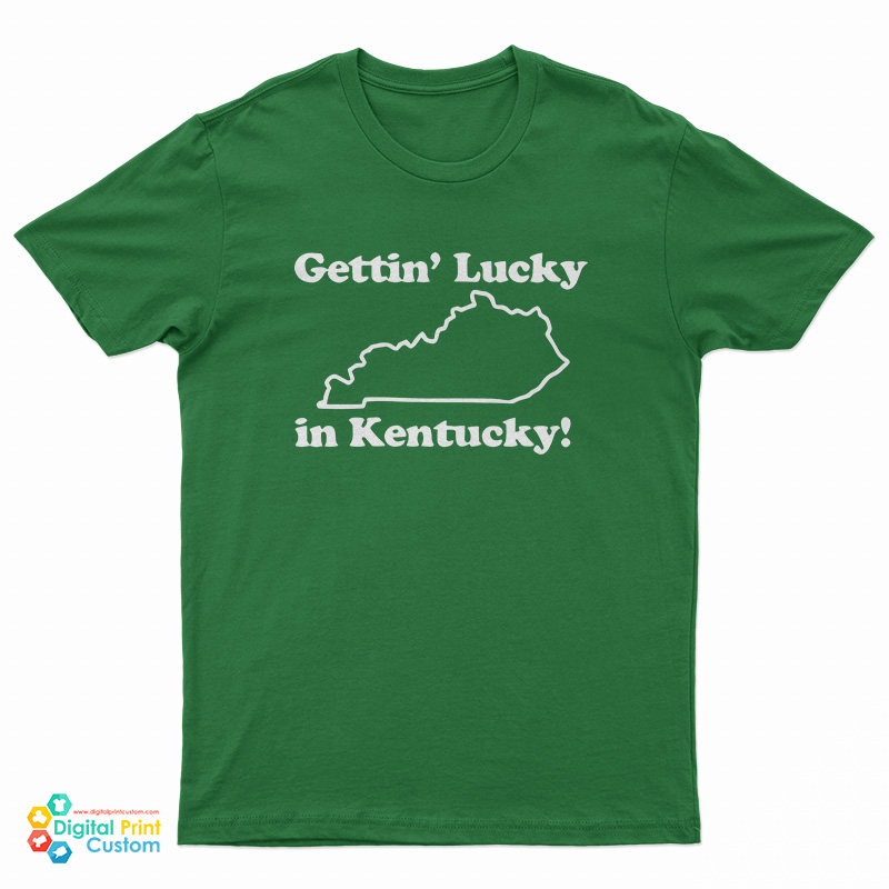 Getting Lucky In Kentucky T-Shirt