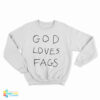 God Loves Fags Sweatshirt