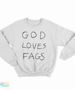 God Loves Fags Sweatshirt