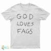 God Loves Fags T-Shirt