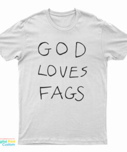 God Loves Fags T-Shirt